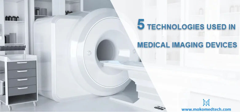5 Technologies Used in Medical Imaging Devices