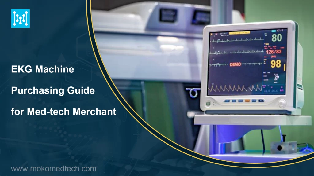 EKG Machine Purchasing Guide for Med-tech Merchant