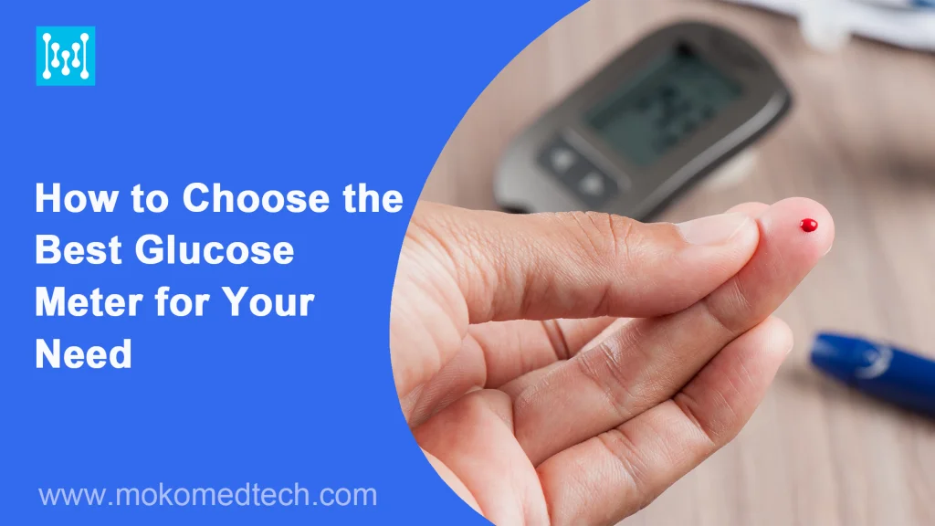 How to Choose the Best Glucose Meter for Your Need